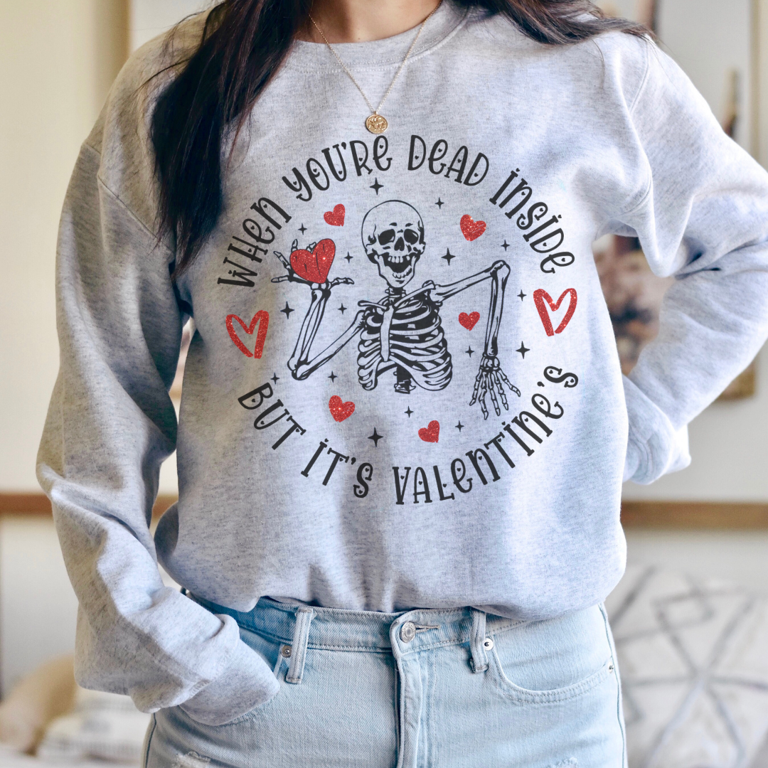 When You’re Dead Inside But It’s Valentines Sweatshirt