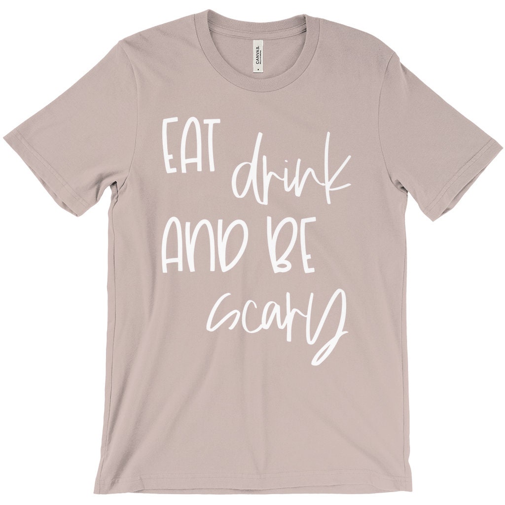Eat Drink And Be Scary Shirt, Halloween Shirt for Women, Funny Halloween Shirt, Halloween Party Shirt, Halloween Gift, Fall Tee,Bella Canvas
