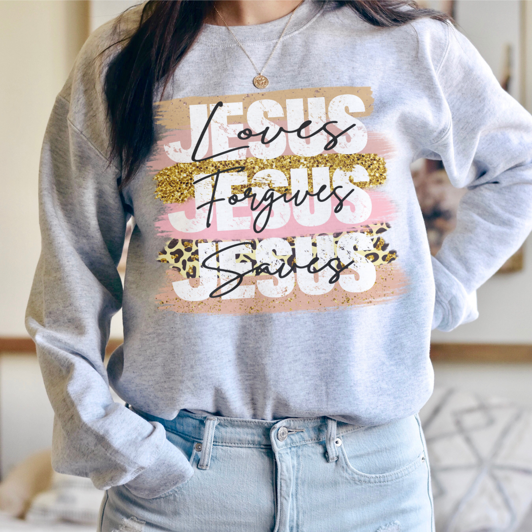 Jesus Loves, Jesus Saves, Jesus Forgives Sweatshirt