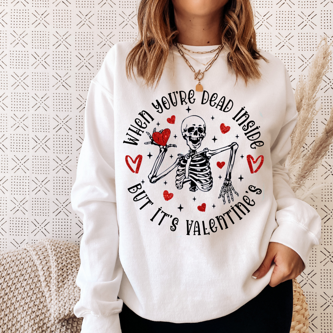 When You’re Dead Inside But It’s Valentines Sweatshirt