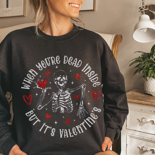 When You’re Dead Inside But It’s Valentines Sweatshirt